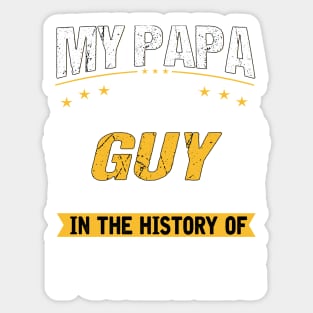 My papa is totally My most favorite guy of all time in the history of forever Sticker